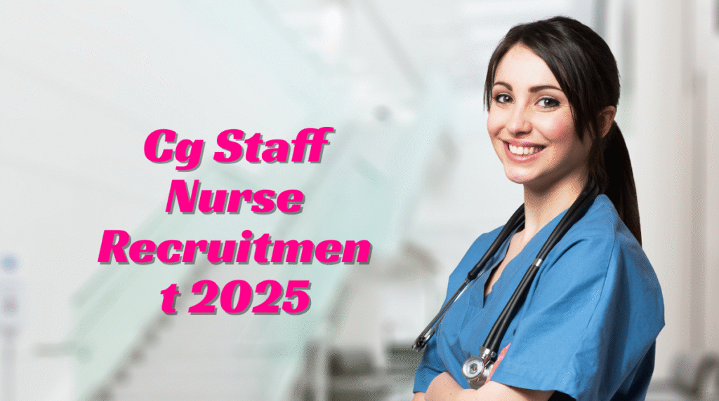 Cg Staff Nurse Recruitment 2025