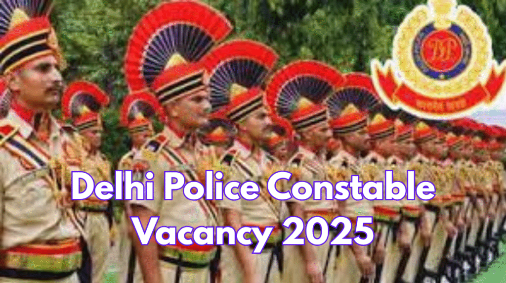 Delhi Police Constable Vacancy 2025