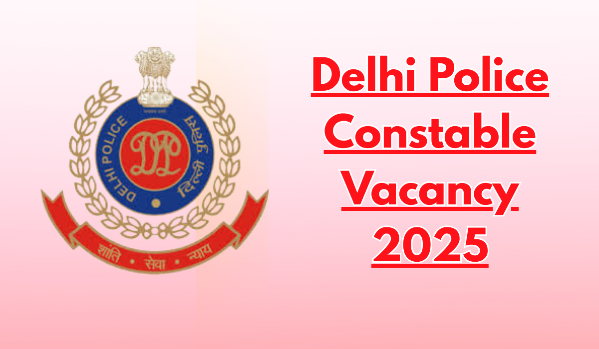 Delhi Police Constable Vacancy 2025